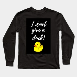 I Don't Give A Duck! Long Sleeve T-Shirt